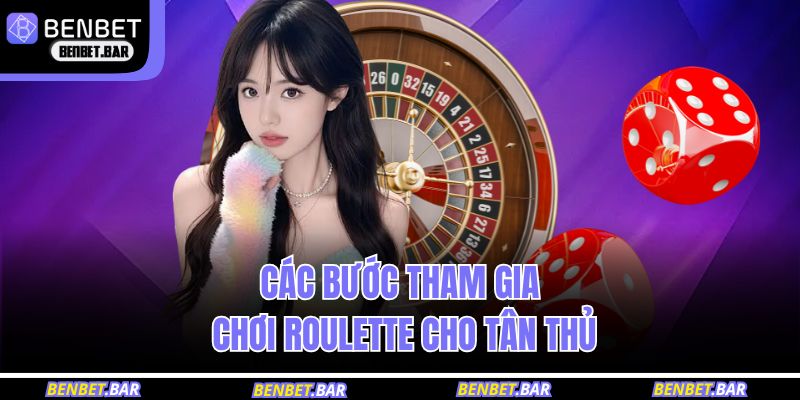 Cước bước tham gia chơi roulette cho tân thủ