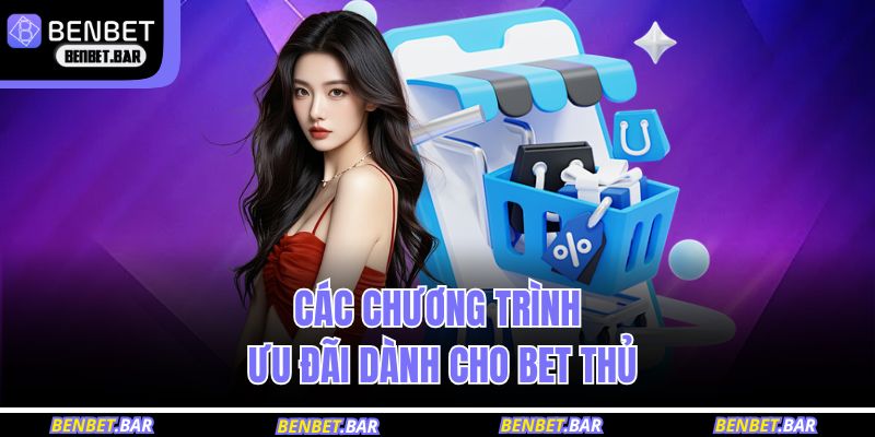 Danh sách chương trình ưu đãi dành cho bet thủ