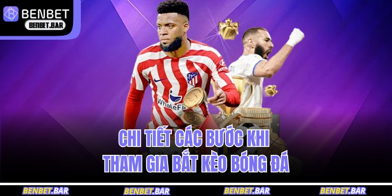 Chi tiết các bước khi tham gia bắt kèo bóng đá