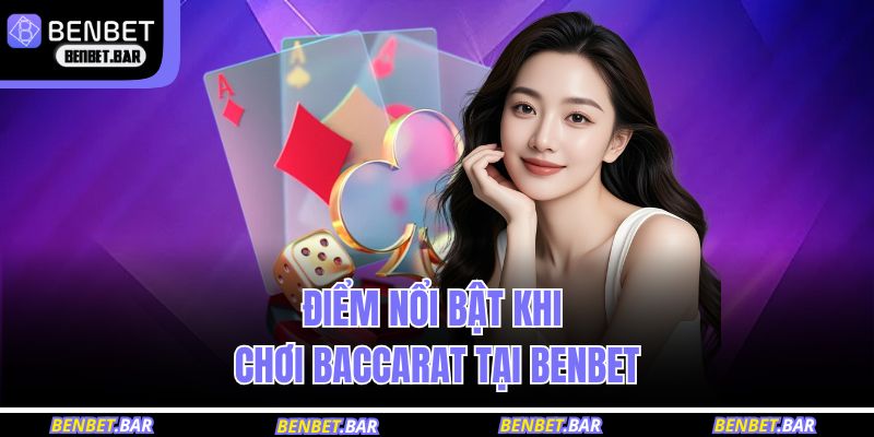 Điểm ưu việt khi chơi baccarat tại BENBET