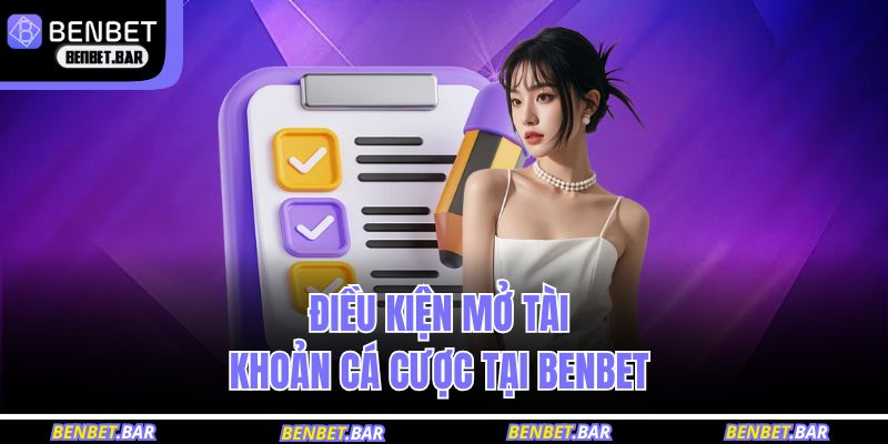 Điều kiện mở tài khoản cá cược tại BENBET 
