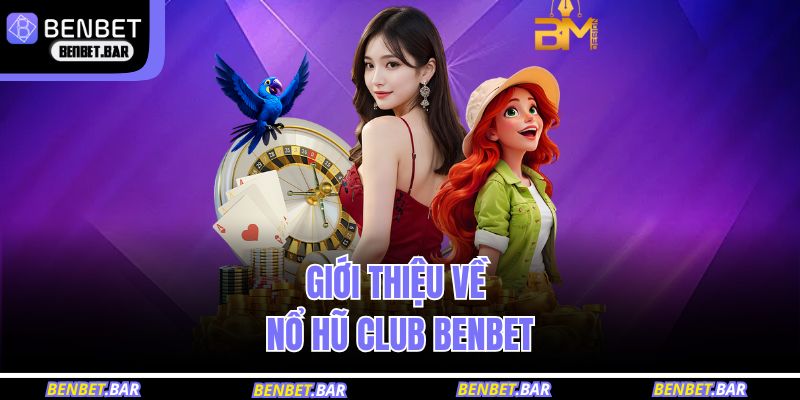 Giới thiệu về nổ hũ club BENBET