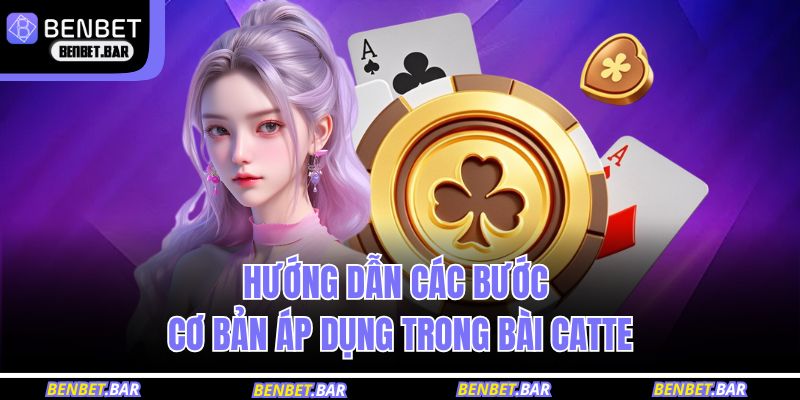 Hướng dẫn các bước cơ bản áp dụng trong bài catte