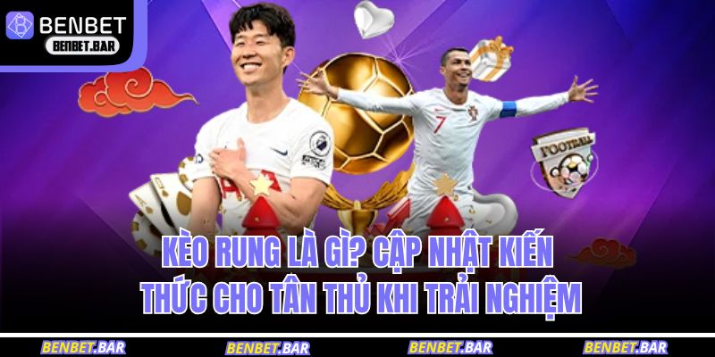 kèo rung là gì