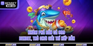 bắn cá 999 BENBET