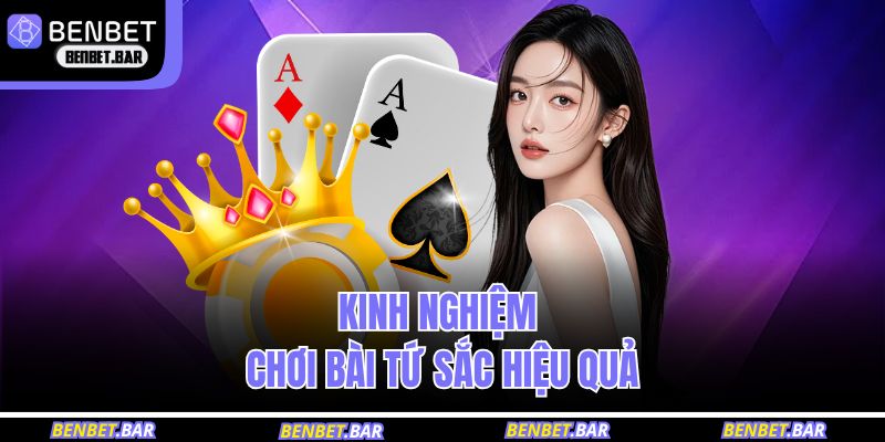 Cách Chơi Bài Tứ Sắc Chi Tiết Cho Người Mới Bắt Đầu 4 Kinh nghiệm chơi bài tứ sắc hiệu quả