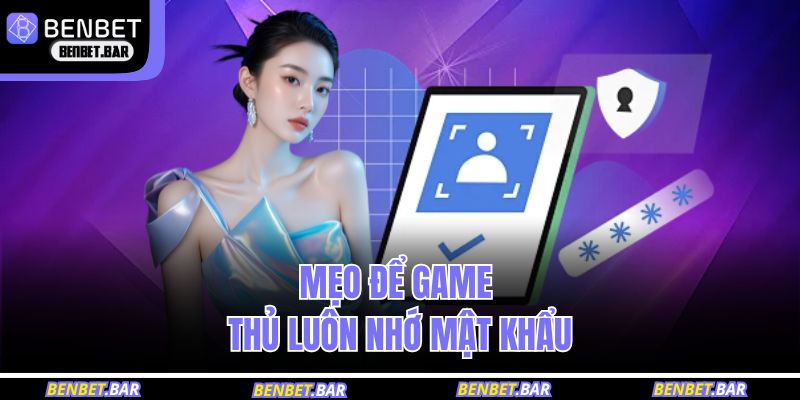 Mẹo để game thủ luôn nhớ mật khẩu