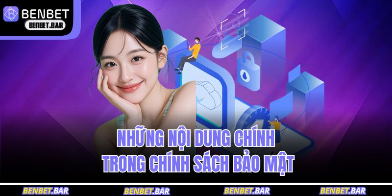 Chính Sách Bảo Mật BENBET 2 Những nội dung chính trong chính sách bảo mật BENBET