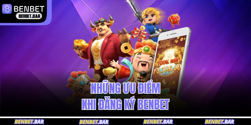 Những ưu điểm khi đăng ký BENBET 