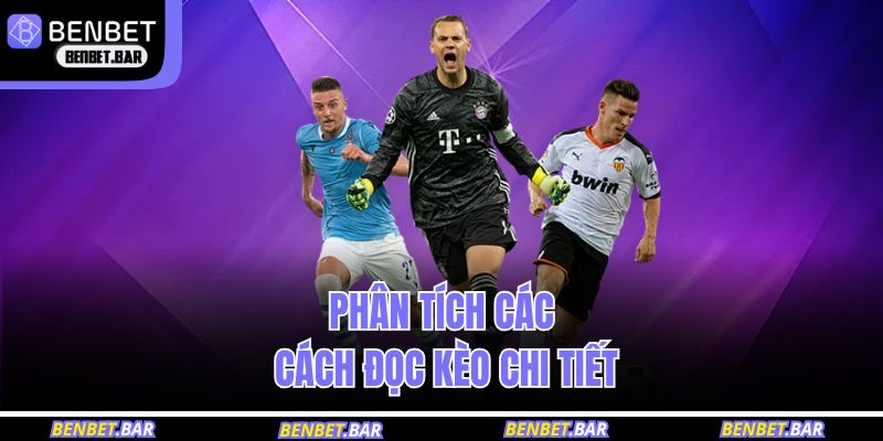 Cách Đọc Kèo Bóng Đá Chuẩn Xác Cho Hội Viên BENBET 4 Phân tích các cách đọc kèo chi tiết