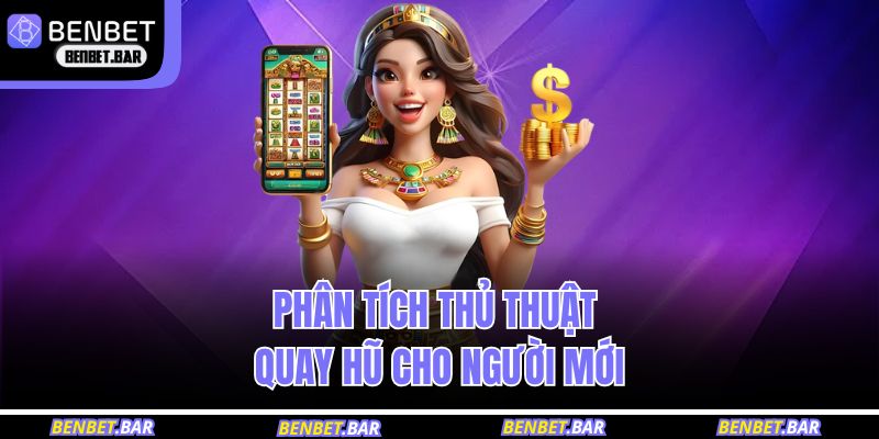 Phân tích thủ thuật quay hũ cho người mới