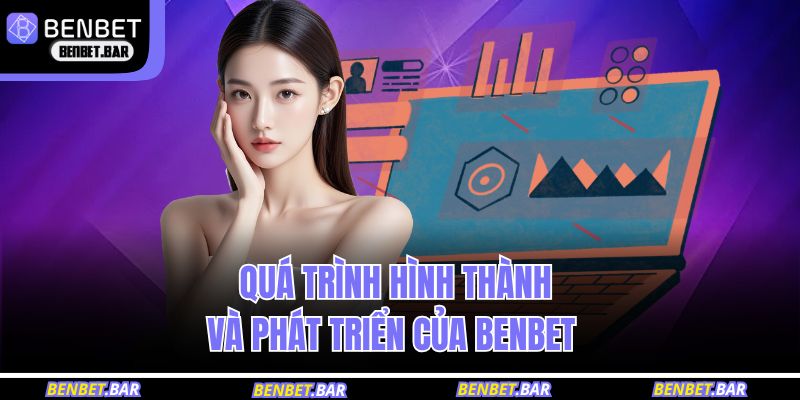 Quá trình hình thành và phát triển của BENBET  