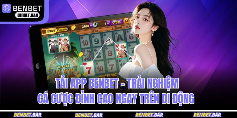 Tải App BENBET – Trải Nghiệm Cá Cược Đỉnh Cao Trên Di Động 1 tải app BENBET
