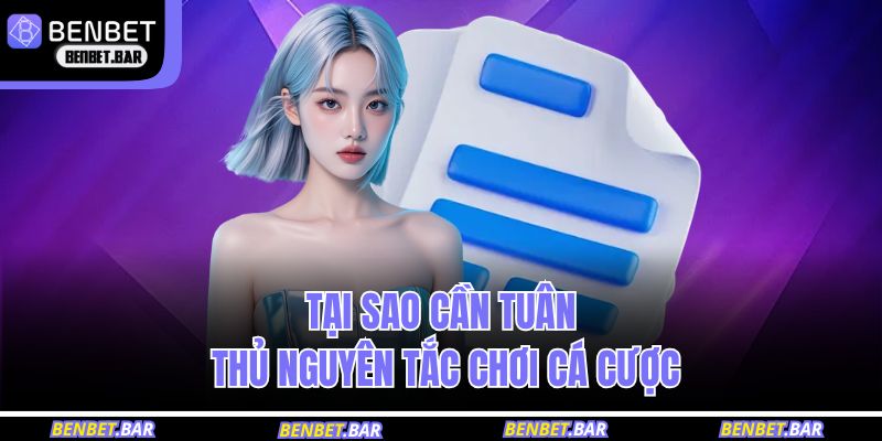 Tại sao cần tuân thủ nguyên tắc chơi cá cược