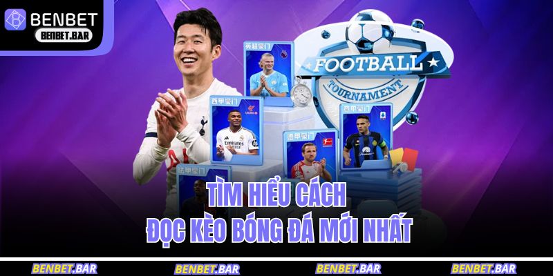 Cách Đọc Kèo Bóng Đá Chuẩn Xác Cho Hội Viên BENBET 2 Tìm hiểu cách đọc kèo bóng đá mới nhất