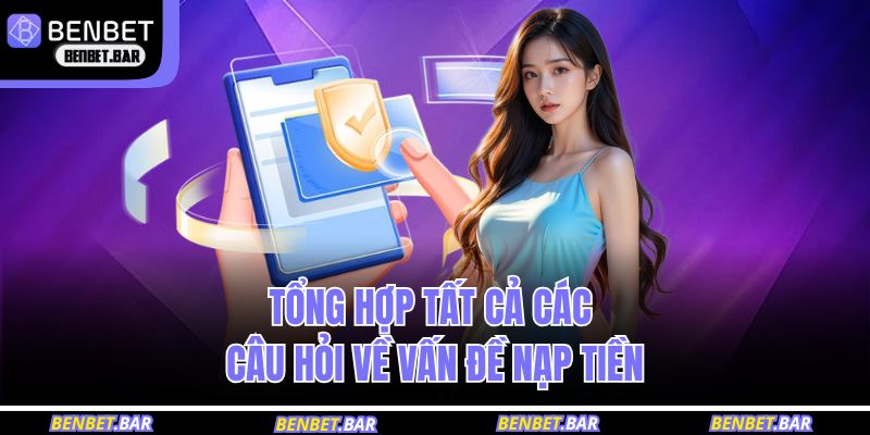 Tổng hợp tất cả các câu hỏi về vấn đề nạp tiền