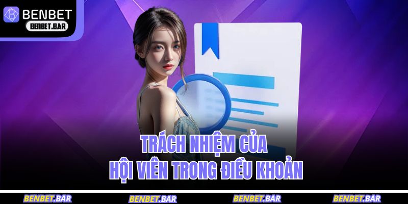 Trách nhiệm của hội viên trong điều khoản và điều kiện BENBET